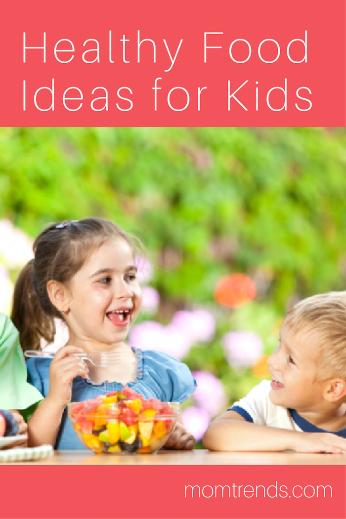 Healthy Food Ideas for Kids - MomTrends