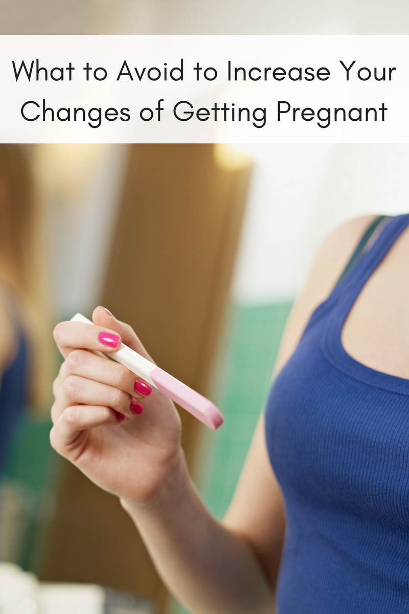 What to Avoid to Increase Your Changes of Getting Pregnant