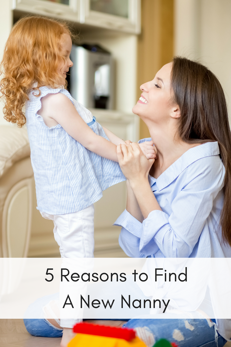 5 Reasons to Find A New Nanny