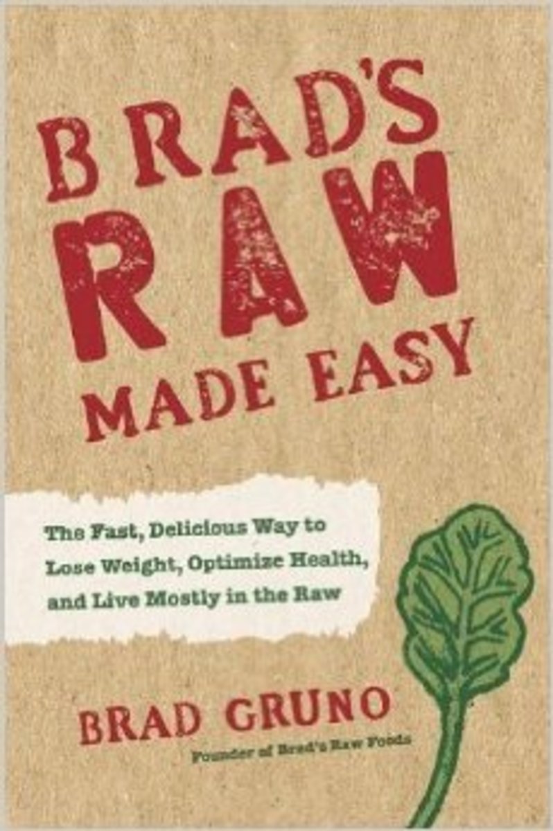 Brad’s Raw Made Easy: The Fast, Delicious Way to Lose Weight, Optimize Health, and Live Mostly in the Raw
