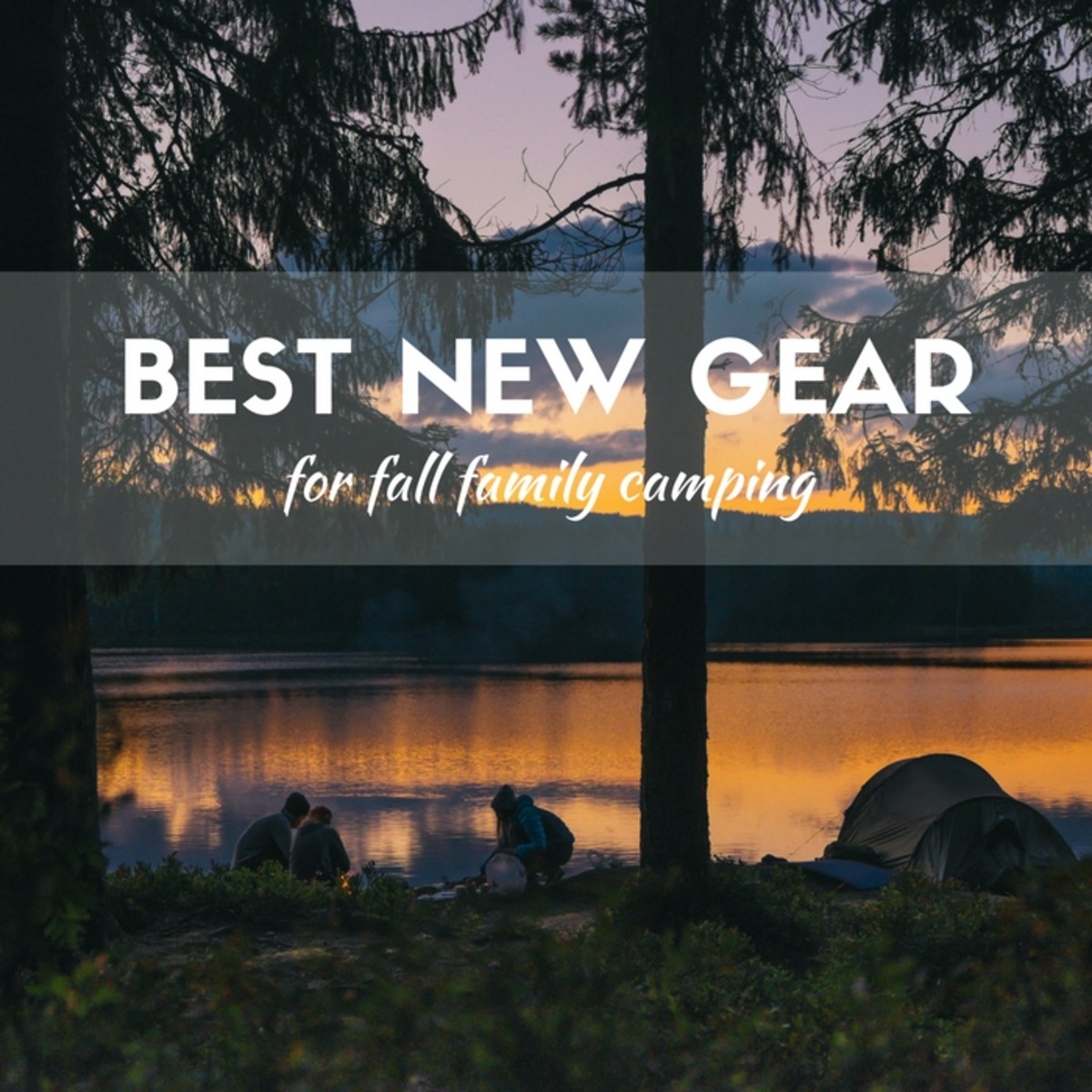 Best New Camping Gear For Fall Family Camping Best New Camping Gear For Fall Family Camping